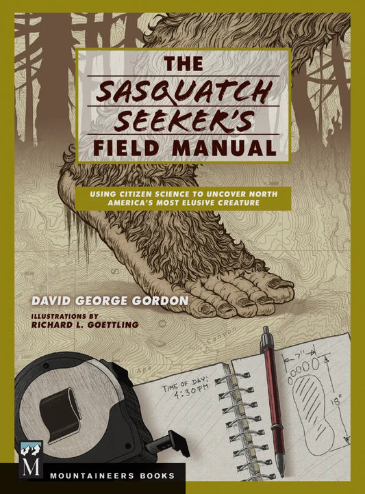 The Sasquatch Seeker's Field Manual by David George Gordon