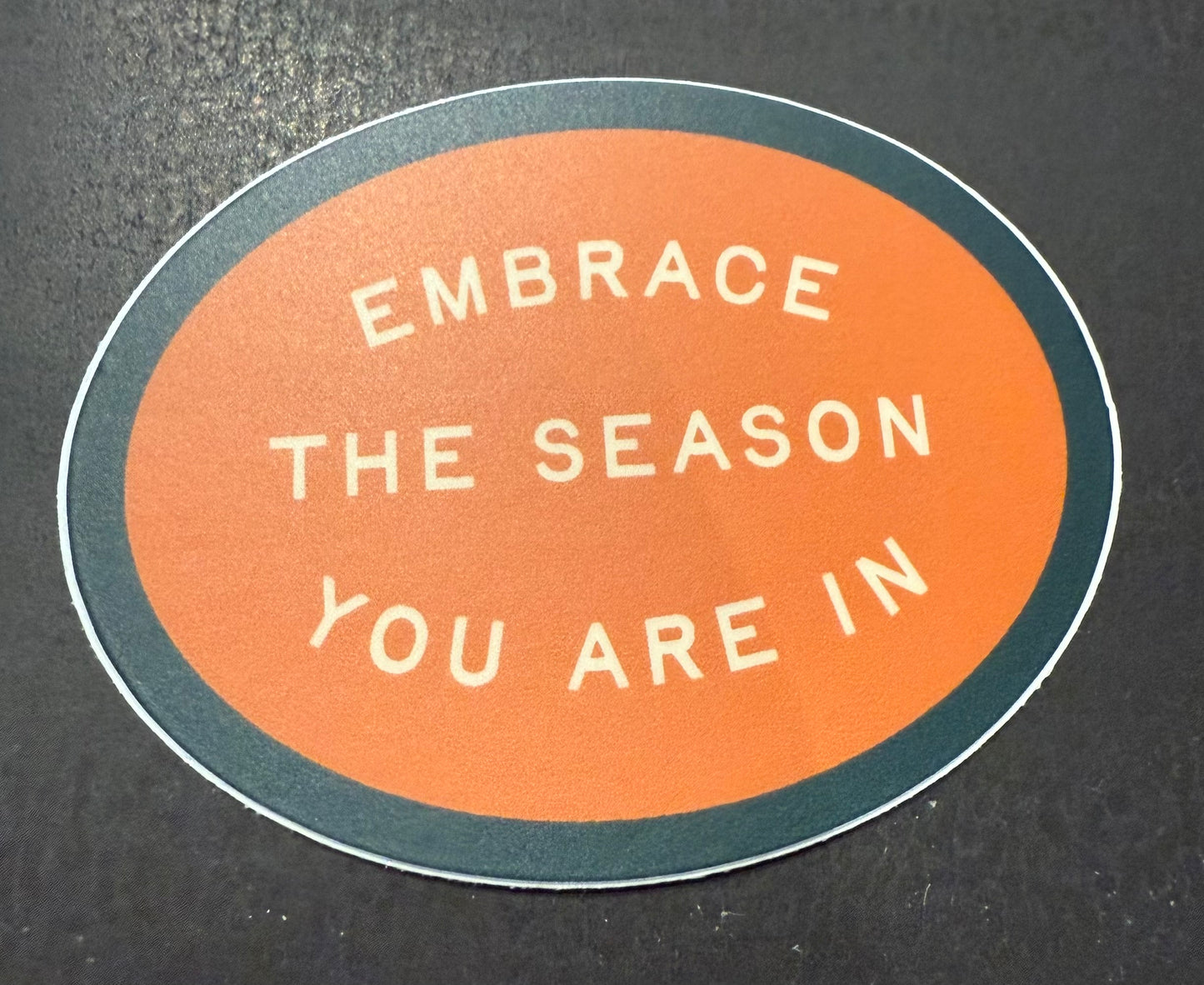 Embrace the Season You Are in Sticker