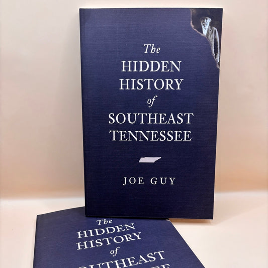 The Hidden History of Southeast Tennessee by Joe Guy