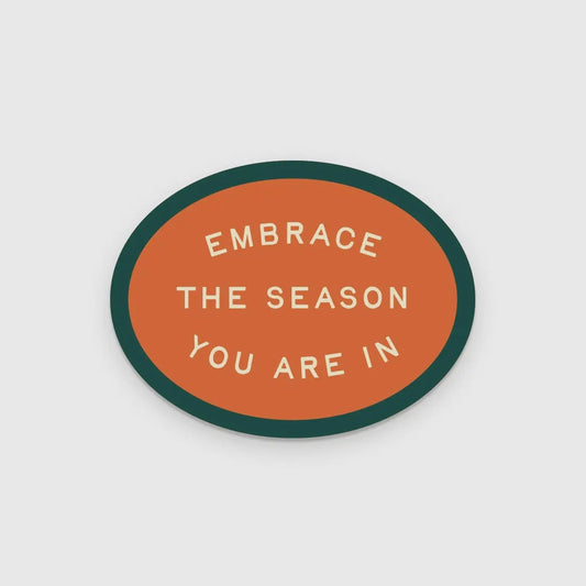 Embrace the Season You Are in Sticker