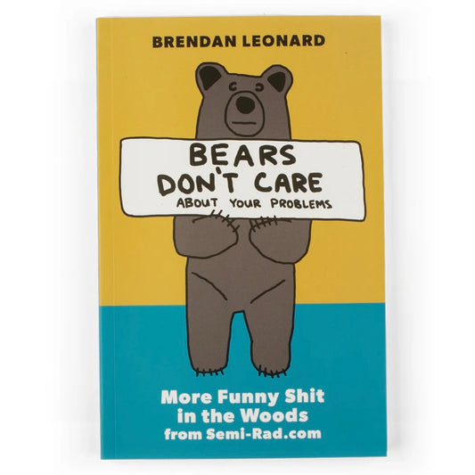 Bears Don't Care About Your Problems by Brendan Leonard